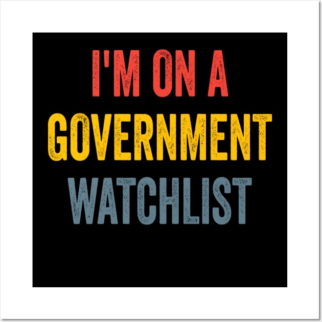 I'm On A Government Watchlist Wall Art by Topten Fishing Club Surabaya